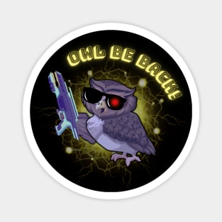 Owl Be Back - Funny Robot Bird Magnet